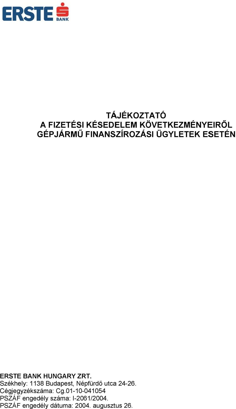 Székhely: 1138 Budapest, Népfürdő utcaa 24-26. Cégjegyzékszáma: Cg.