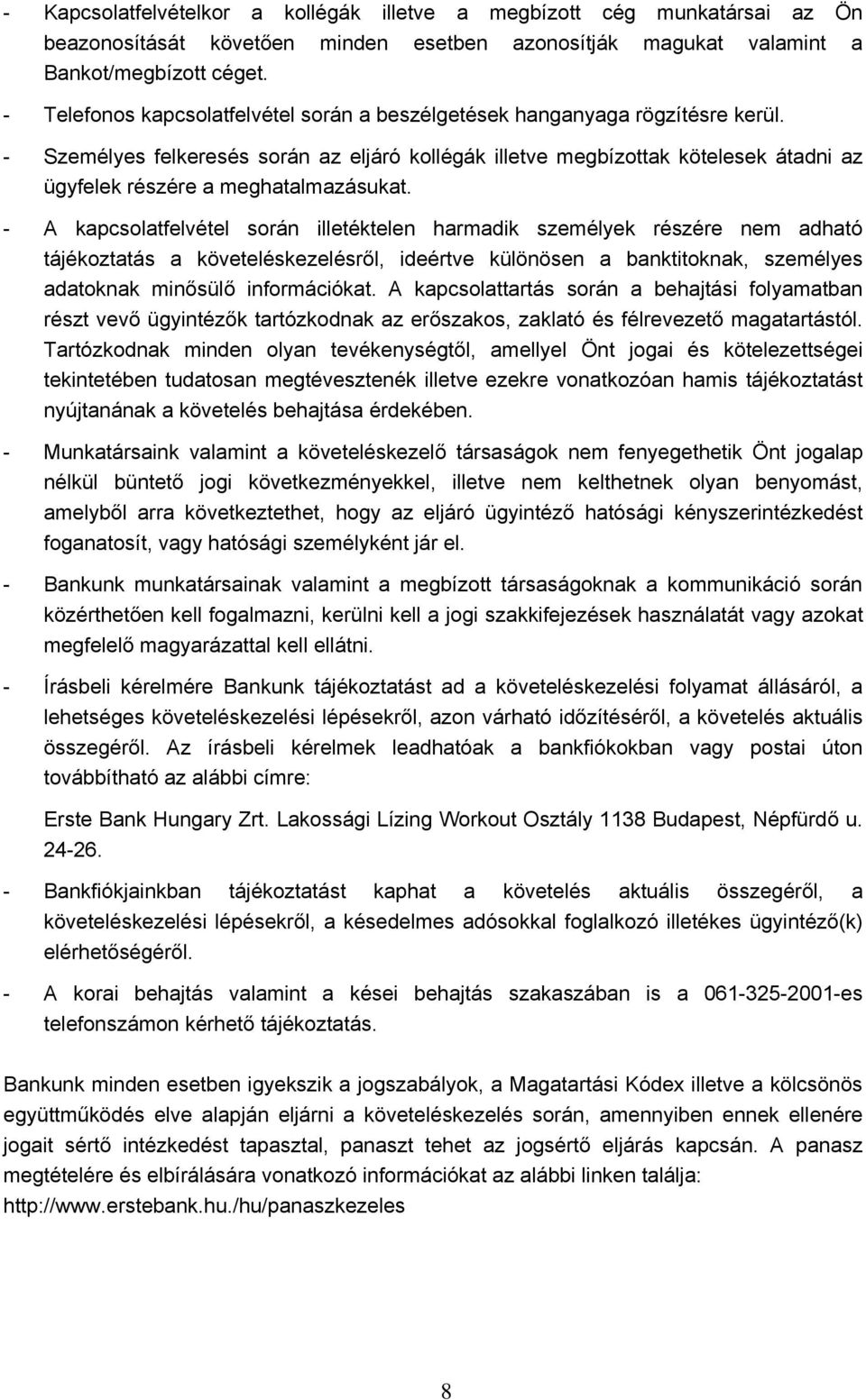 - Személyes felkeresés során az eljáró kollégák illetve megbízottak kötelesek átadni az ügyfelek részére a meghatalmazásukat.