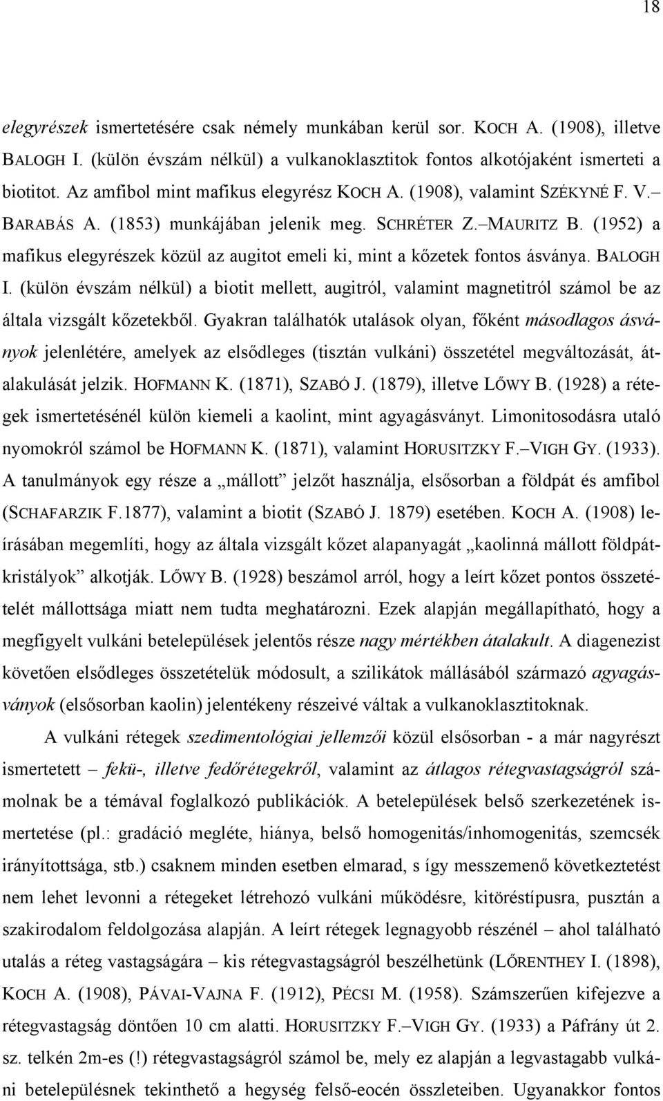 (1952) a mafikus elegyrészek közül az augitot emeli ki, mint a kőzetek fontos ásványa. BALOGH I.