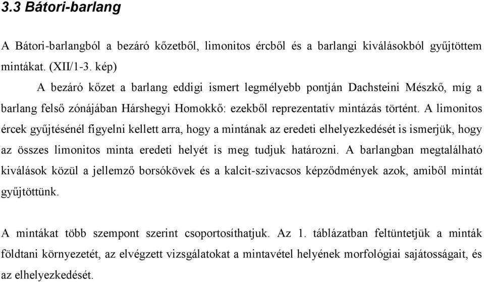 A limonitos ércek gyűjtésénél figyelni kellett arra, hogy a mintának az eredeti elhelyezkedését is ismerjük, hogy az összes limonitos minta eredeti helyét is meg tudjuk határozni.