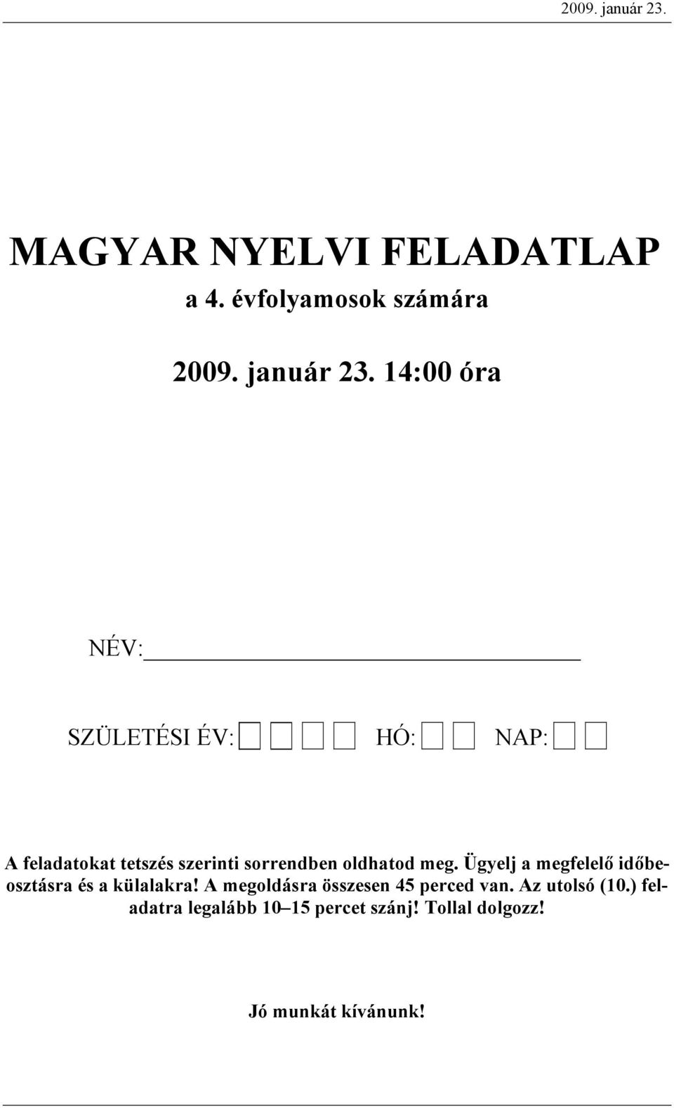 14:00 ór NÉV: SZÜLETÉSI ÉV: HÓ: NAP: A fltokt ttszés szrinti sorrnn olhto