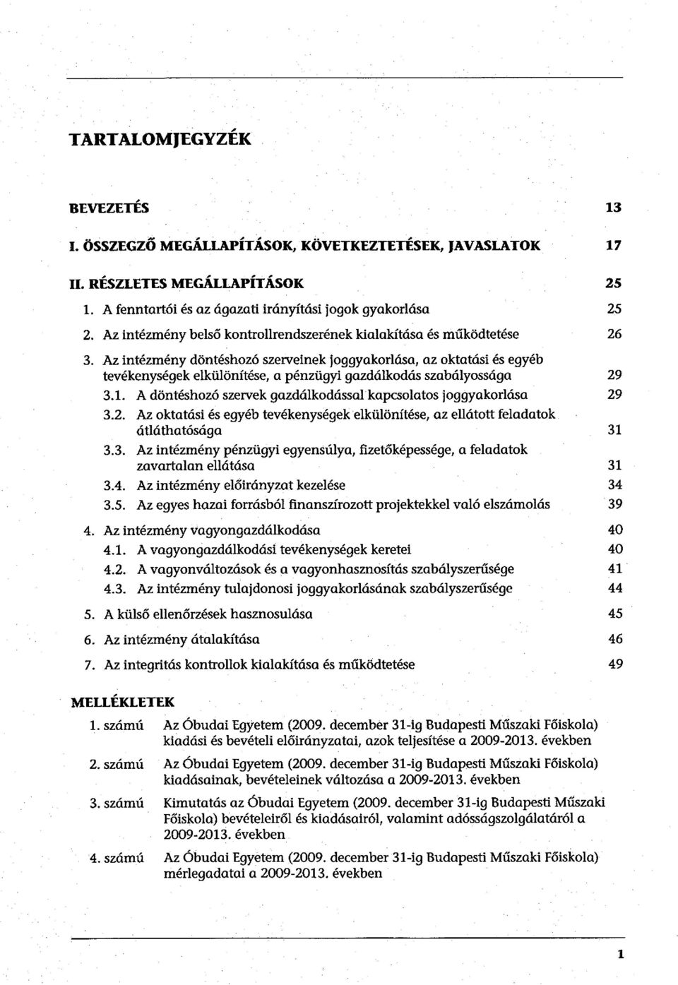 Az intézmény döntéshozó szerveinek joggyakorlása, az oktatási és egyéb tevékenységek elkülönítése, a pénzügyi gazdálkodás szabályossága 29 3.1.