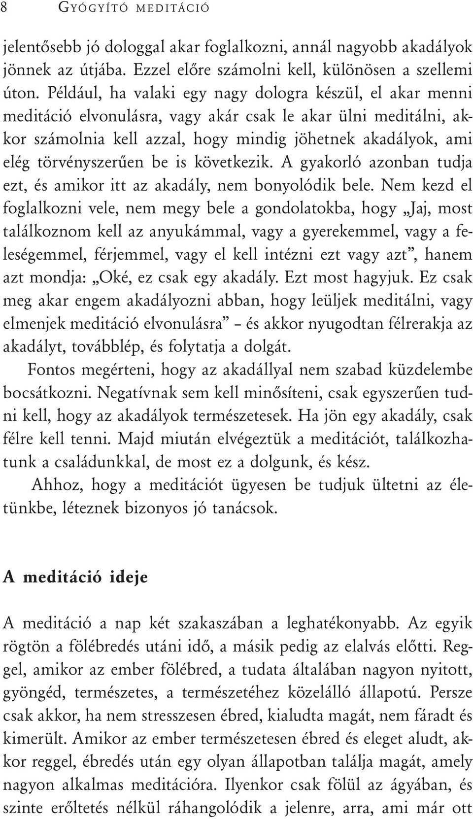 törvényszerűen be is következik. A gyakorló azonban tudja ezt, és amikor itt az akadály, nem bonyolódik bele.