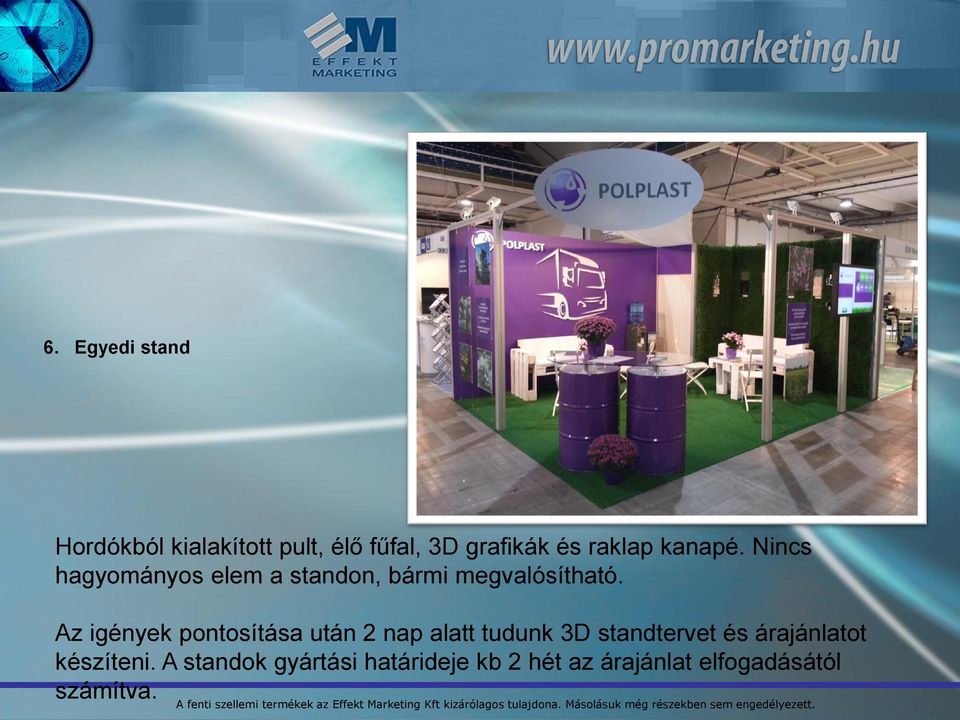 Az igények pontosítása után 2 nap alatt tudunk 3D standtervet és