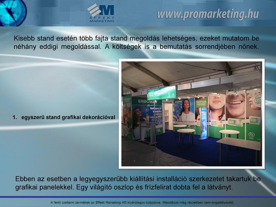 egyszerű stand grafikai dekorációval Ebben az esetben a legyegyszerűbb kiállítási