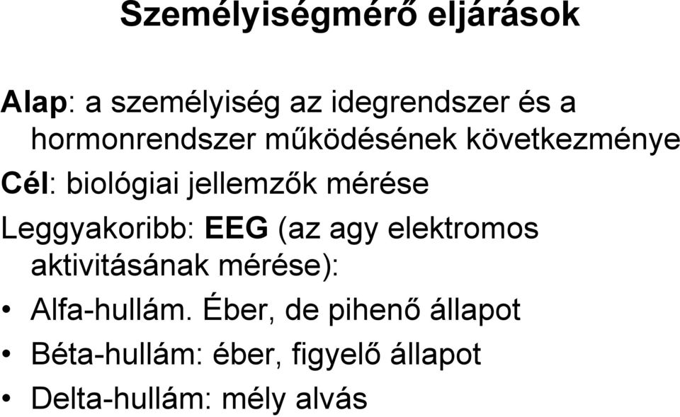 Leggyakoribb: EEG (az agy elektromos aktivitásának mérése): Alfa-hullám.