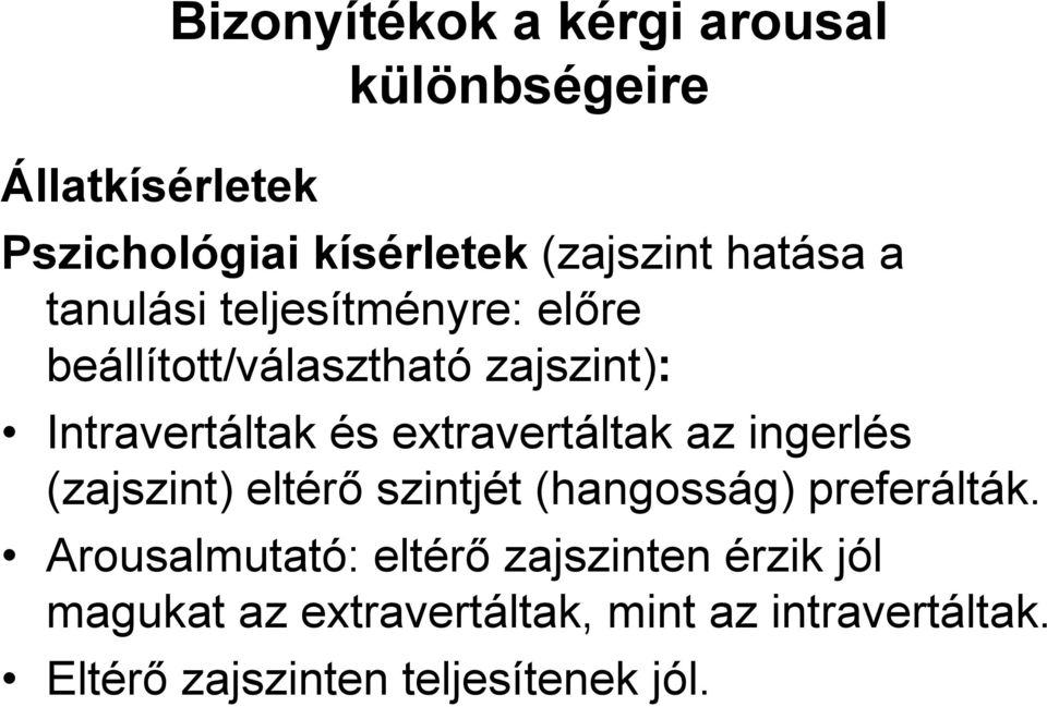 extravertáltak az ingerlés (zajszint) eltérő szintjét (hangosság) preferálták.