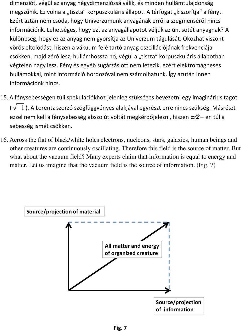A különbség, hogy ez az anyag nem gyorsítja az Univerzum tágulását.