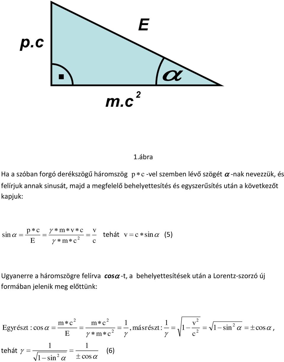 sinusát, majd a megfelelő behelyettesítés és egyszerűsítés után a következőt kapjuk: p c m v c v sin tehát v c