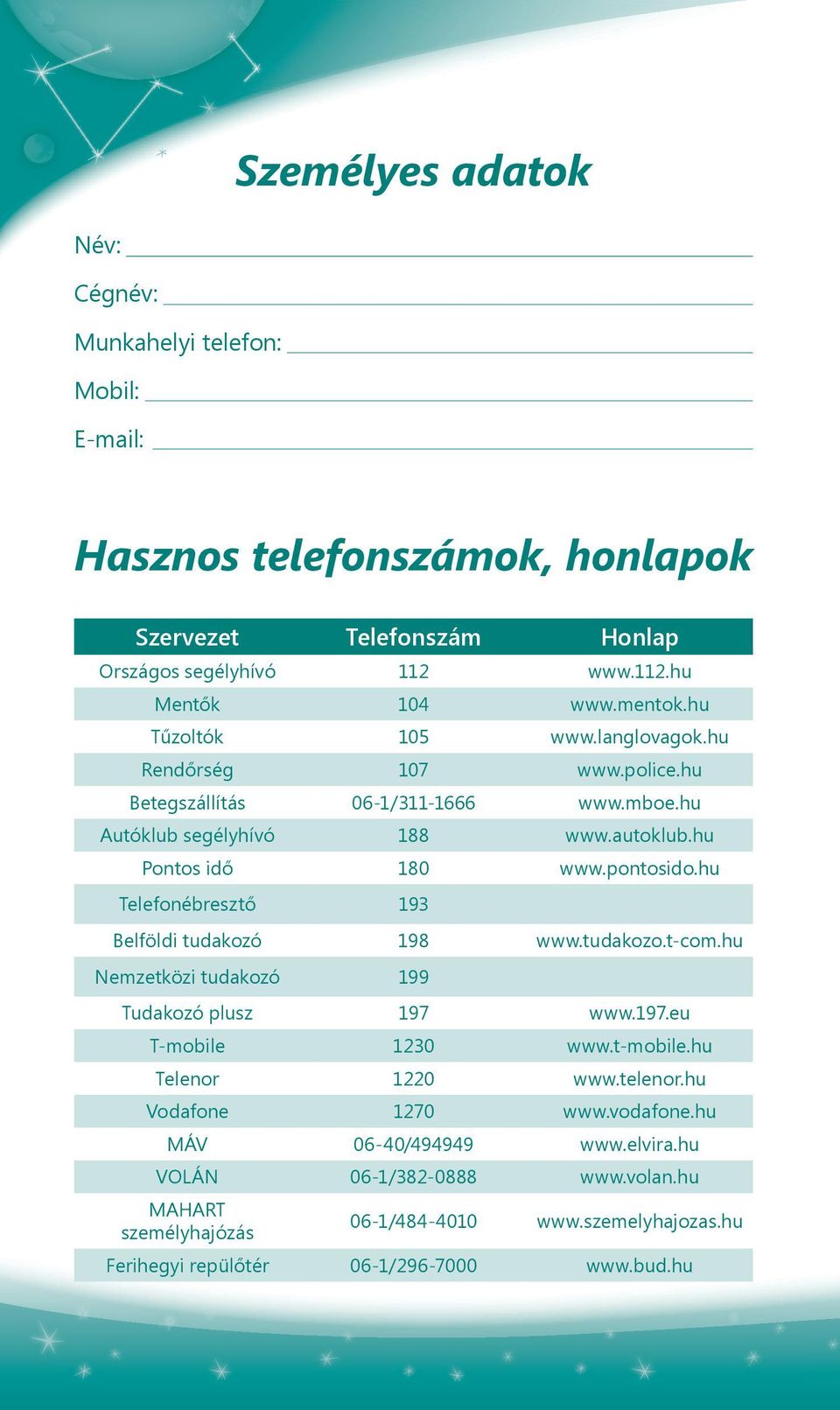 hu Telefonébresztő 193 Belföldi tudakozó 198 www.tudakozo.t-com.hu Nemzetközi tudakozó 199 Tudakozó plusz 197 www.197.eu T-mobile 1230 www.t-mobile.hu Telenor 1220 www.telenor.