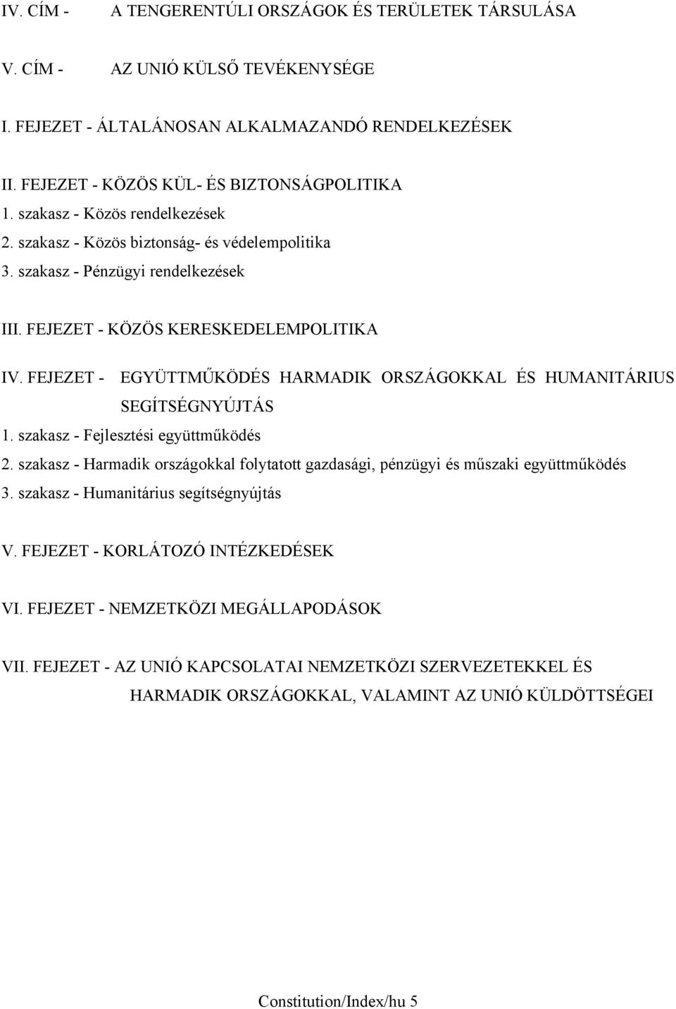 FEJEZET - EGYÜTTMŰKÖDÉS HARMADIK ORSZÁGOKKAL ÉS HUMANITÁRIUS SEGÍTSÉGNYÚJTÁS 1. szakasz - Fejlesztési együttműködés 2.