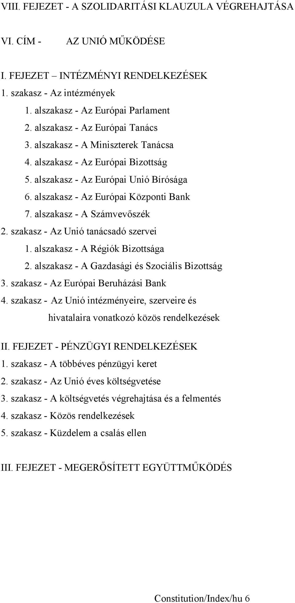 alszakasz - A Számvevőszék 2. szakasz - Az Unió tanácsadó szervei 1. alszakasz - A Régiók Bizottsága 2. alszakasz - A Gazdasági és Szociális Bizottság 3. szakasz - Az Európai Beruházási Bank 4.