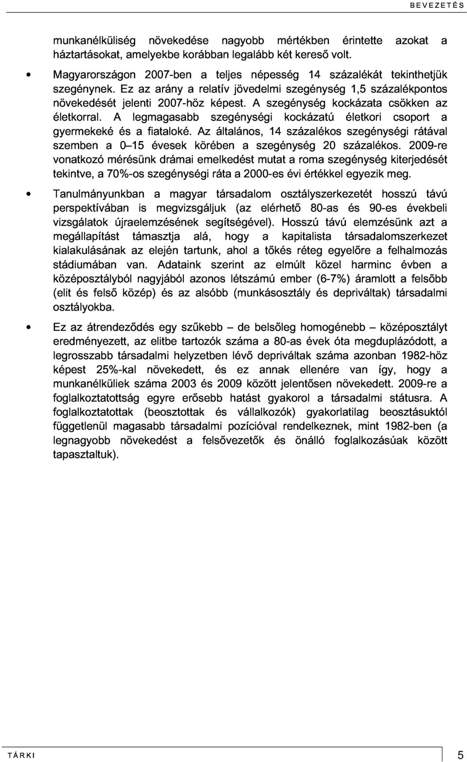 gyermekeké szemben A és jelenti legmagasabb a fiataloké. 2007-höz Az képest.