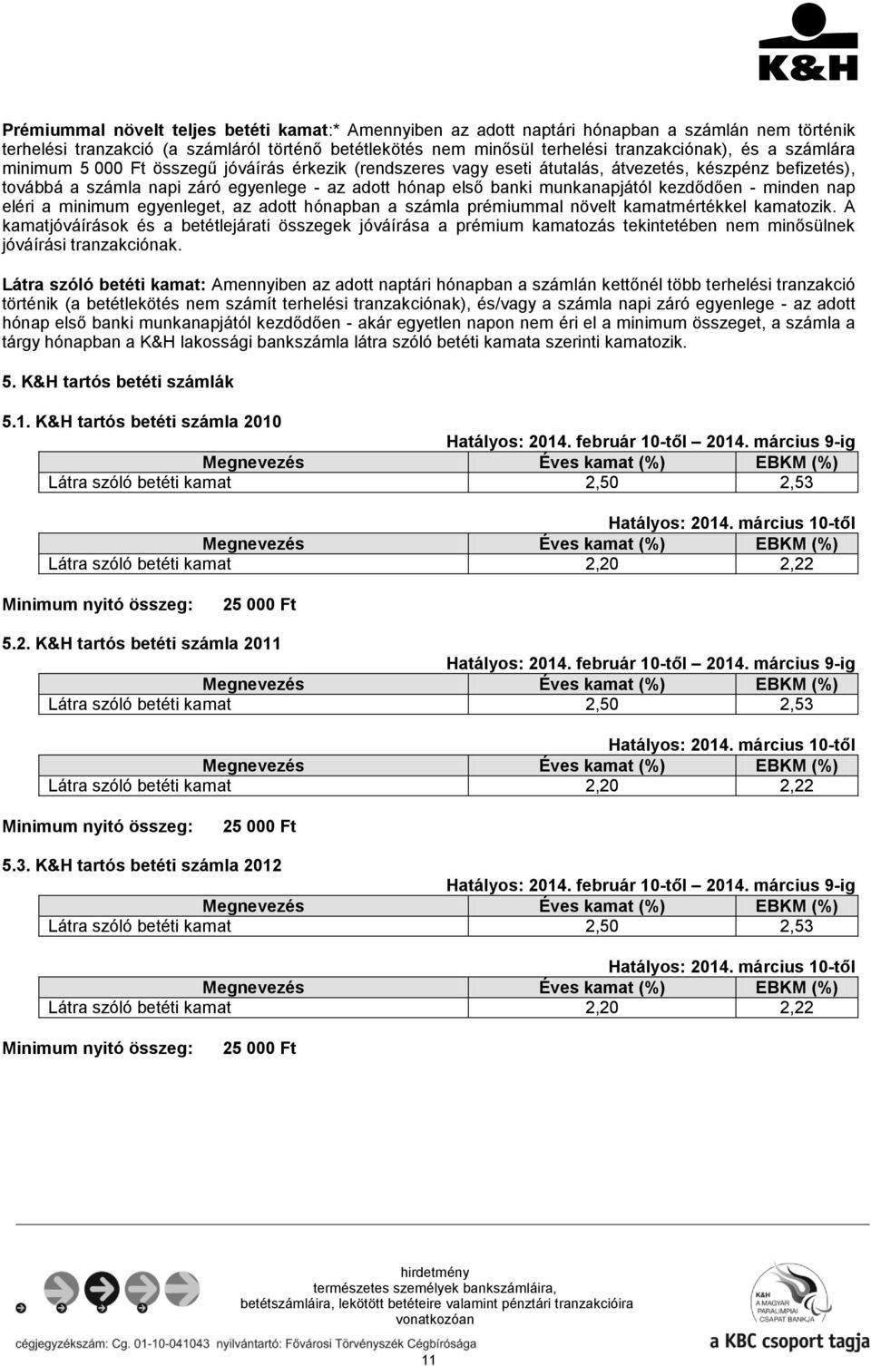 5 db K&H banki termékkel, szolgáltatással rendelkező ügyfél esetében 9 db  K&H banki termékkel, szolgáltatással rendelkező ügyfél esetében - PDF  Ingyenes letöltés