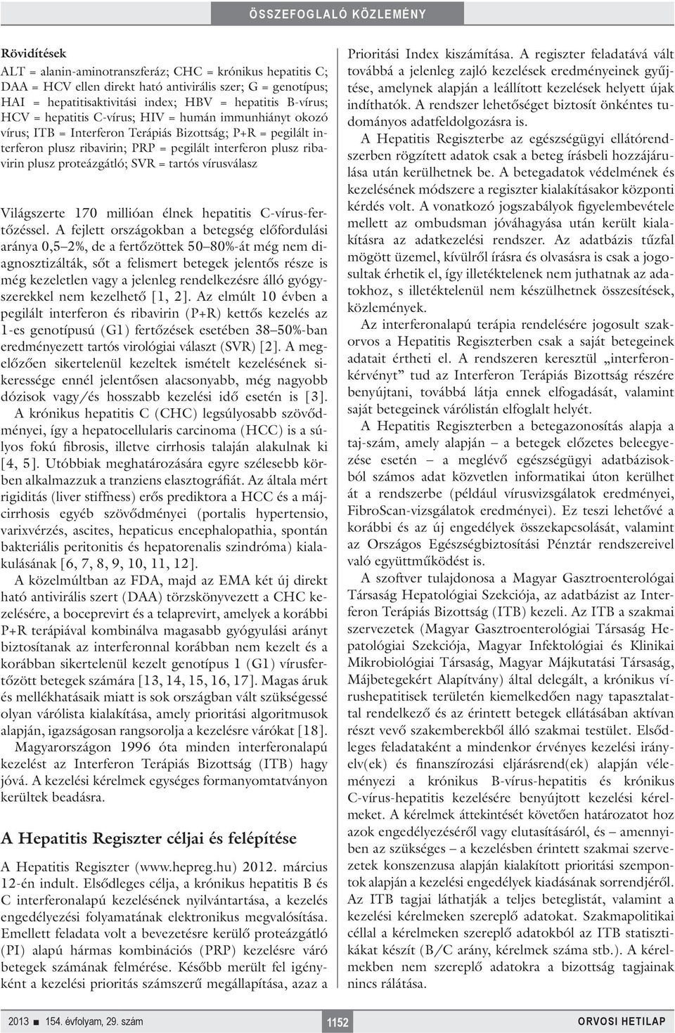 SVR = tartós vírusválasz Világszerte 170 millióan élnek hepatitis C-vírus-fertőzéssel.