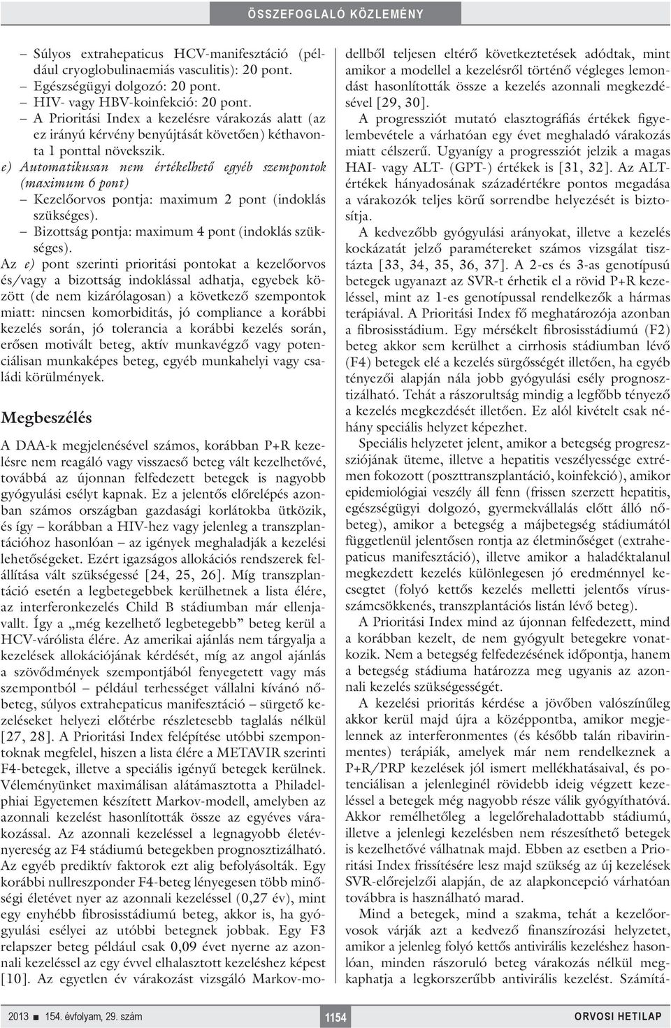 e) Automatikusan nem értékelhető egyéb szempontok ( maximum 6 pont) Kezelőorvos pontja: maximum 2 pont (indoklás szükséges). Bizottság pontja: maximum 4 pont (indoklás szükséges).