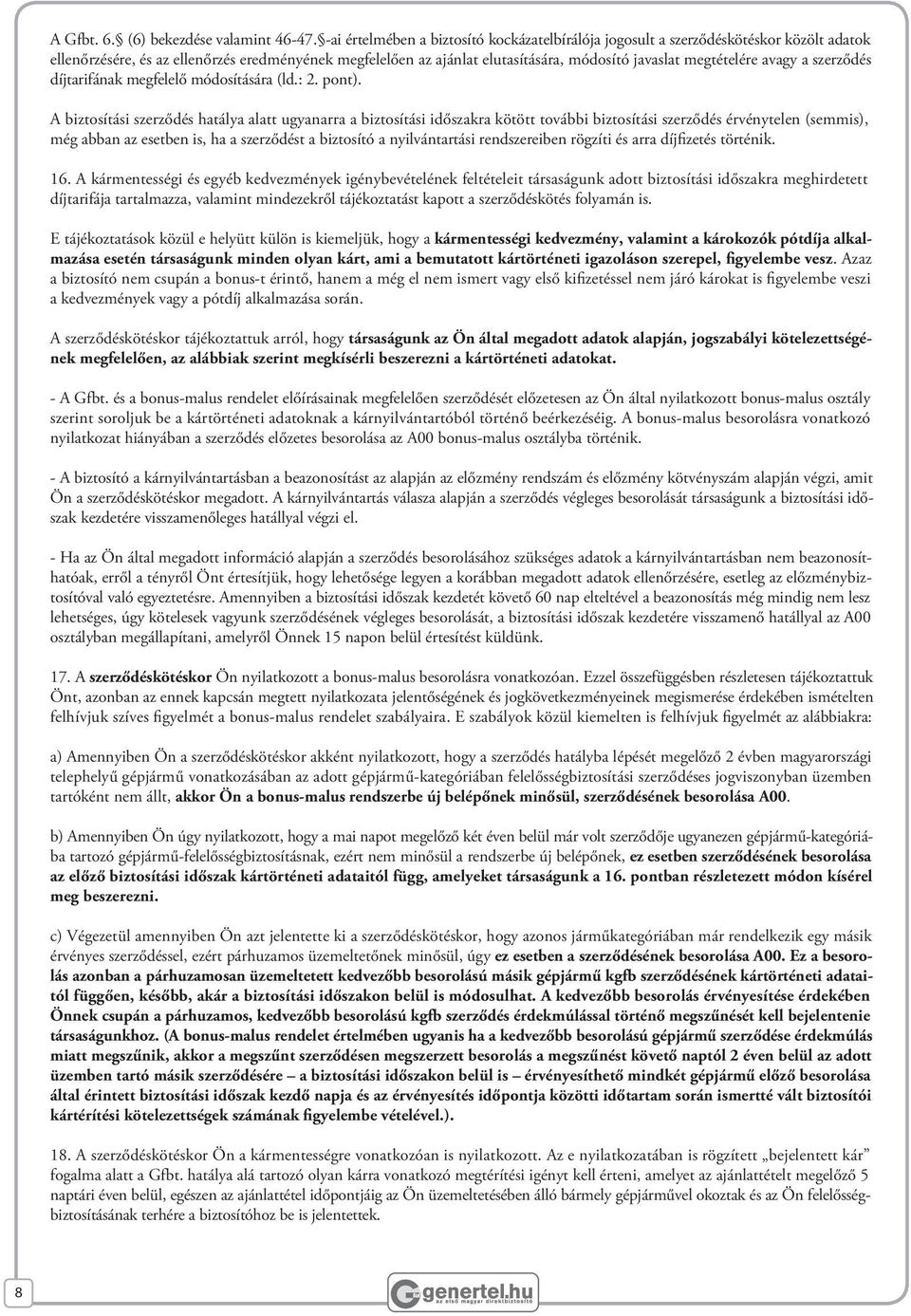 megtételére avagy a szerződés díjtarifának megfelelő módosítására (ld.: 2. pont).