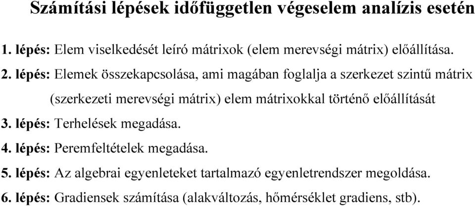 lépés: Elemek összekapcsolása, ami magában foglalja a szerkezet szintű mátrix (szerkezeti merevségi mátrix) elem mátrixokkal