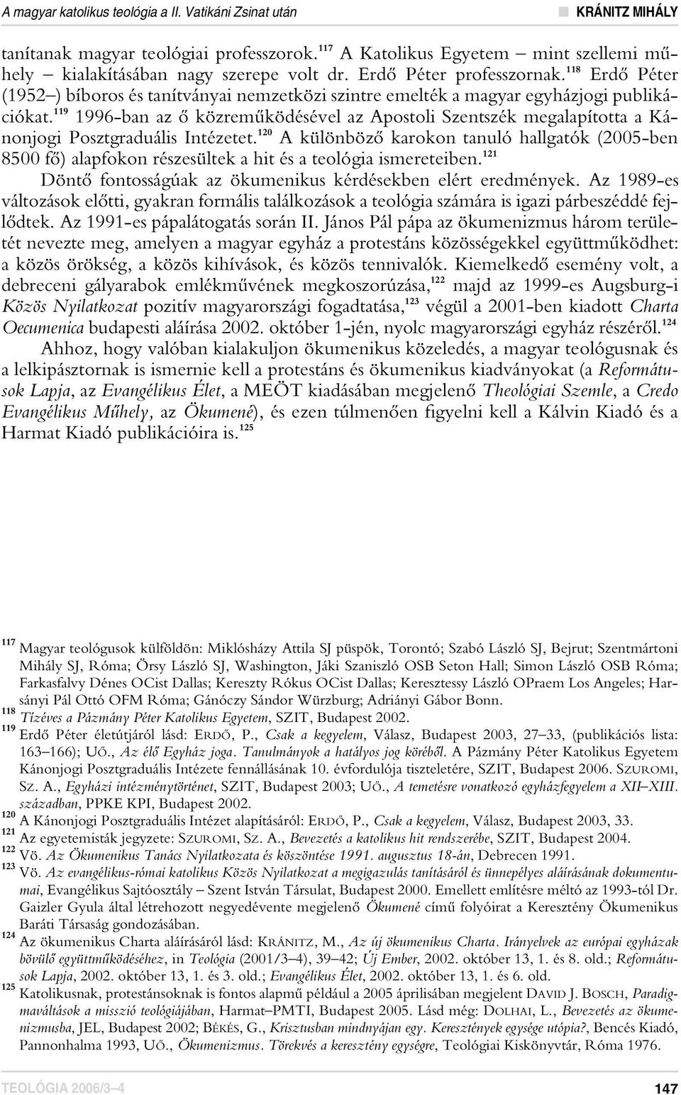 119 1996-ban az ô közremûködésével az Apostoli Szentszék megalapította a Kánonjogi Posztgraduális Intézetet.