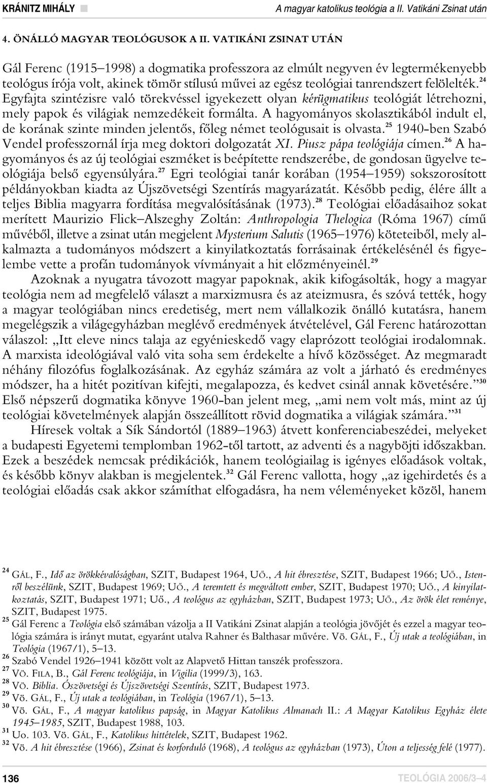 24 Egyfajta szintézisre való törekvéssel igyekezett olyan kérügmatikus teológiát létrehozni, mely papok és világiak nemzedékeit formálta.