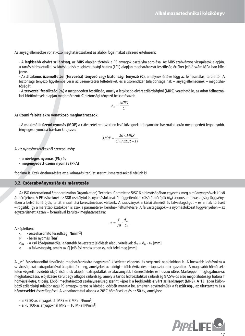 - Az általános üzemeltetési (terezési) tényező agy biztonsági tényező (C), amelynek értéke függ az felhasználási területtől.