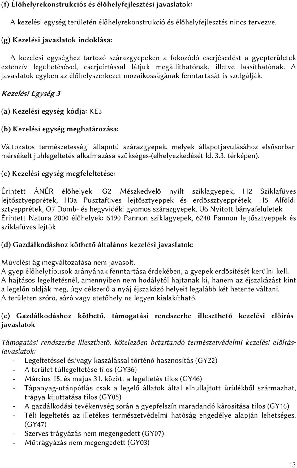 lassíthatónak. A javaslatok egyben az élőhelyszerkezet mozaikosságának fenntartását is szolgálják.