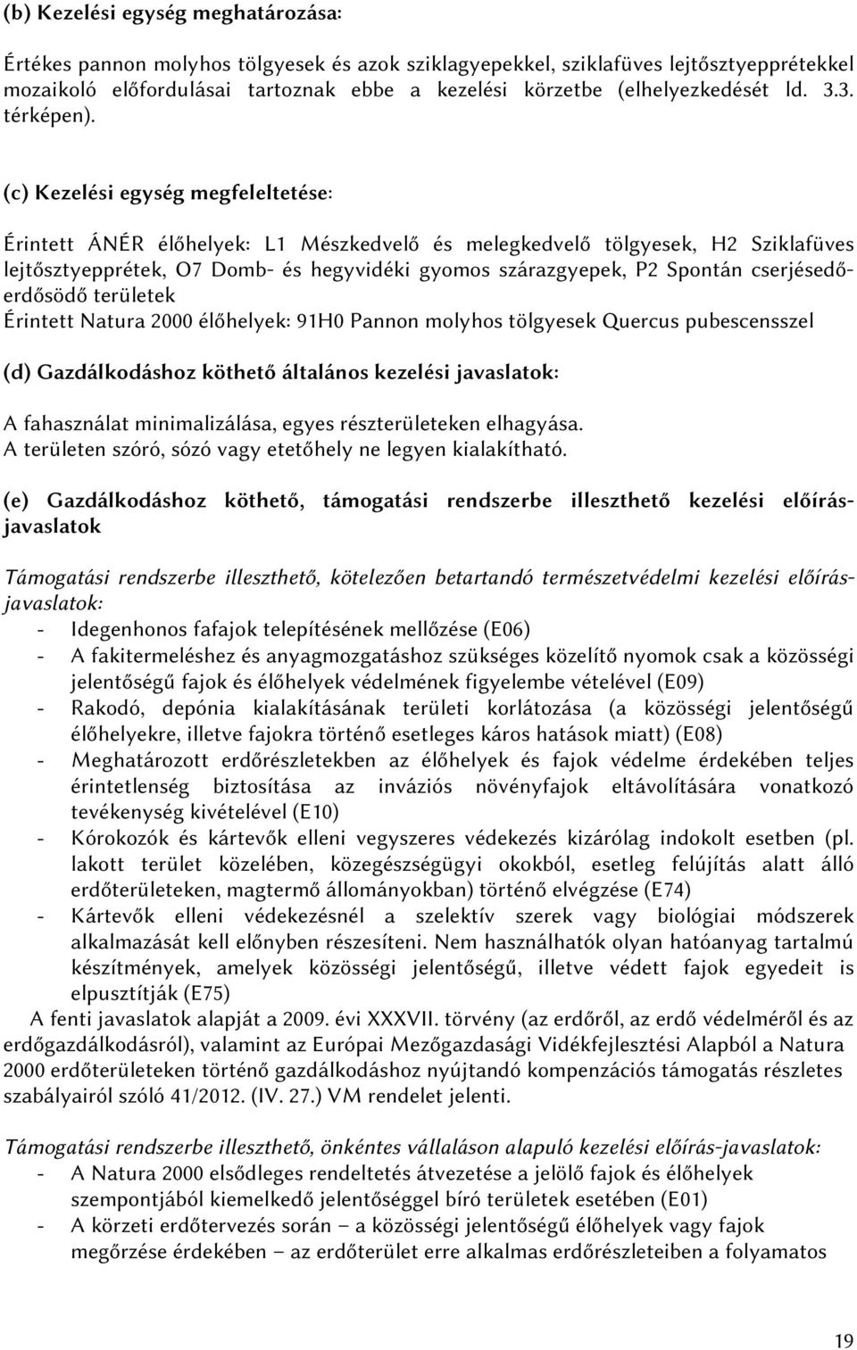 (c) Kezelési egység megfeleltetése: Érintett ÁNÉR élőhelyek: L1 Mészkedvelő és melegkedvelő tölgyesek, H2 Sziklafüves lejtősztyepprétek, O7 Domb- és hegyvidéki gyomos szárazgyepek, P2 Spontán