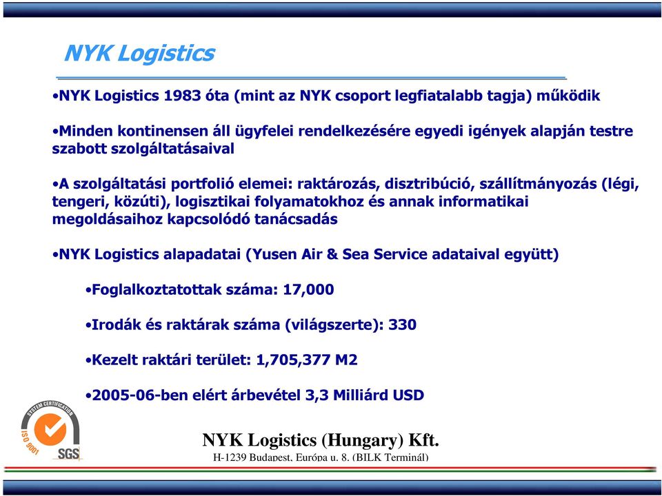 logisztikai folyamatokhoz és annak informatikai megoldásaihoz kapcsolódó tanácsadás NYK Logistics alapadatai (Yusen Air & Sea Service adataival