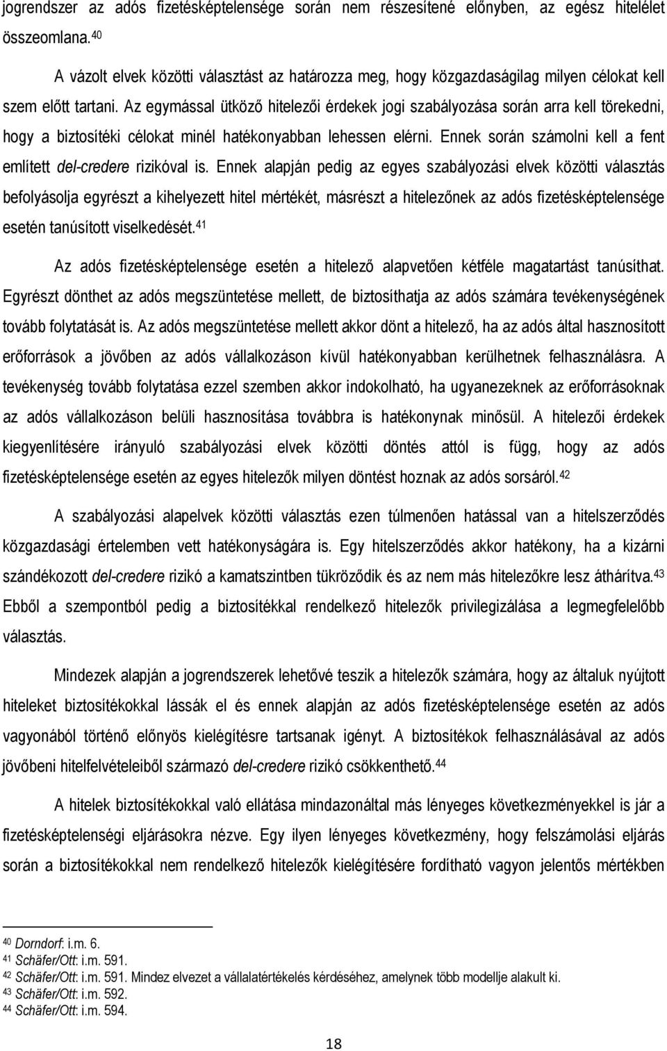 Az egymással ütközı hitelezıi érdekek jogi szabályozása során arra kell törekedni, hogy a biztosítéki célokat minél hatékonyabban lehessen elérni.