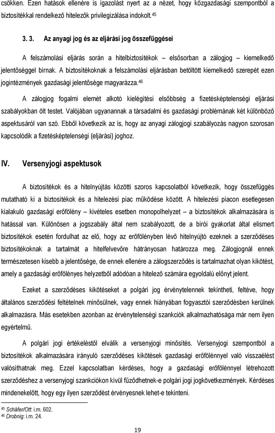 A biztosítékoknak a felszámolási eljárásban betöltött kiemelkedı szerepét ezen jogintézmények gazdasági jelentısége magyarázza.