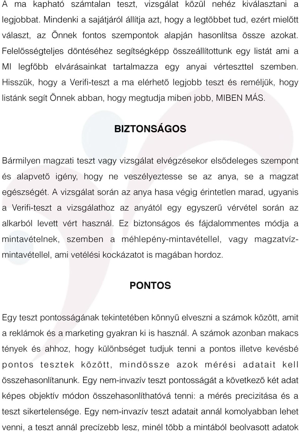 Felelősségteljes döntéséhez segítségképp összeállítottunk egy listát ami a MI legfőbb elvárásainkat tartalmazza egy anyai vérteszttel szemben.