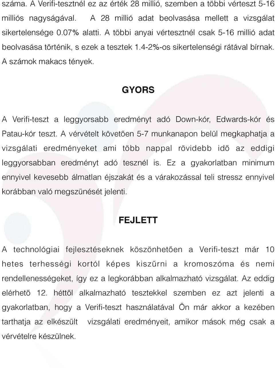 GYORS A Verifi-teszt a leggyorsabb eredményt adó Down-kór, Edwards-kór és Patau-kór teszt.