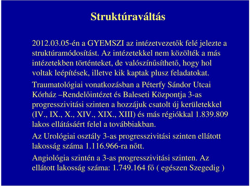 Traumatológiai vonatkozásban a Péterfy Sándor Utcai Kórház Rendelőintézet és Baleseti Központja 3-as progresszivitási szinten a hozzájuk csatolt új kerületekkel (IV., IX., X.