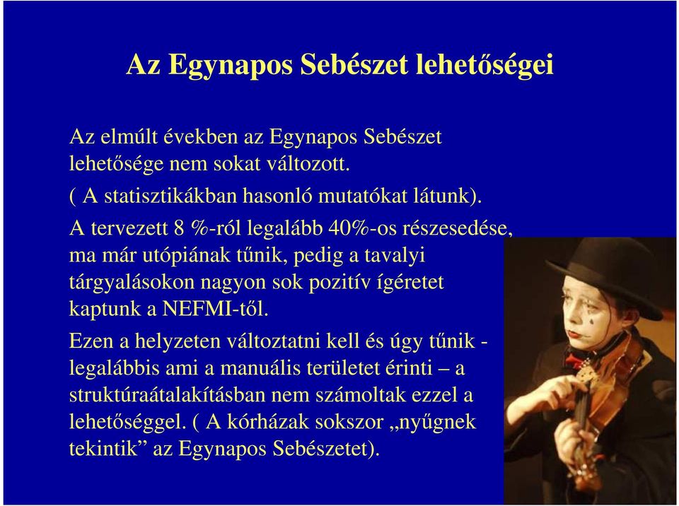 A tervezett 8 %-ról legalább 40%-os részesedése, ma már utópiának tűnik, pedig a tavalyi tárgyalásokon nagyon sok pozitív