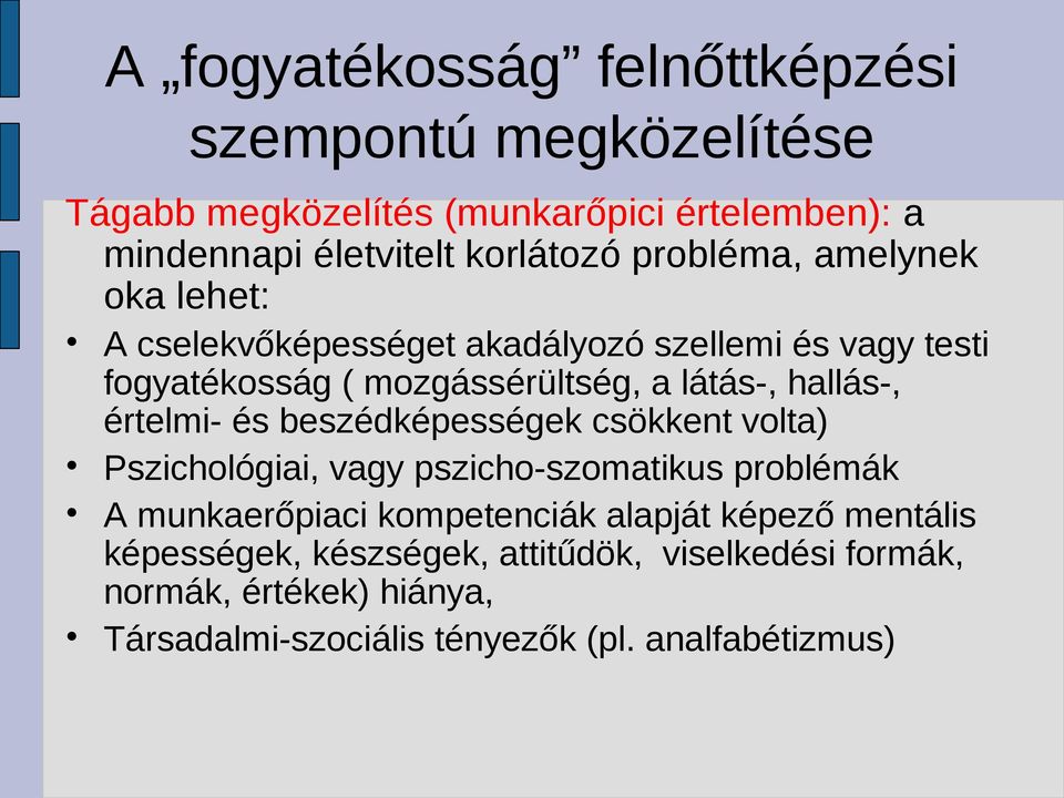 értelmi- és beszédképességek csökkent volta) Pszichológiai, vagy pszicho-szomatikus problémák A munkaerőpiaci kompetenciák alapját