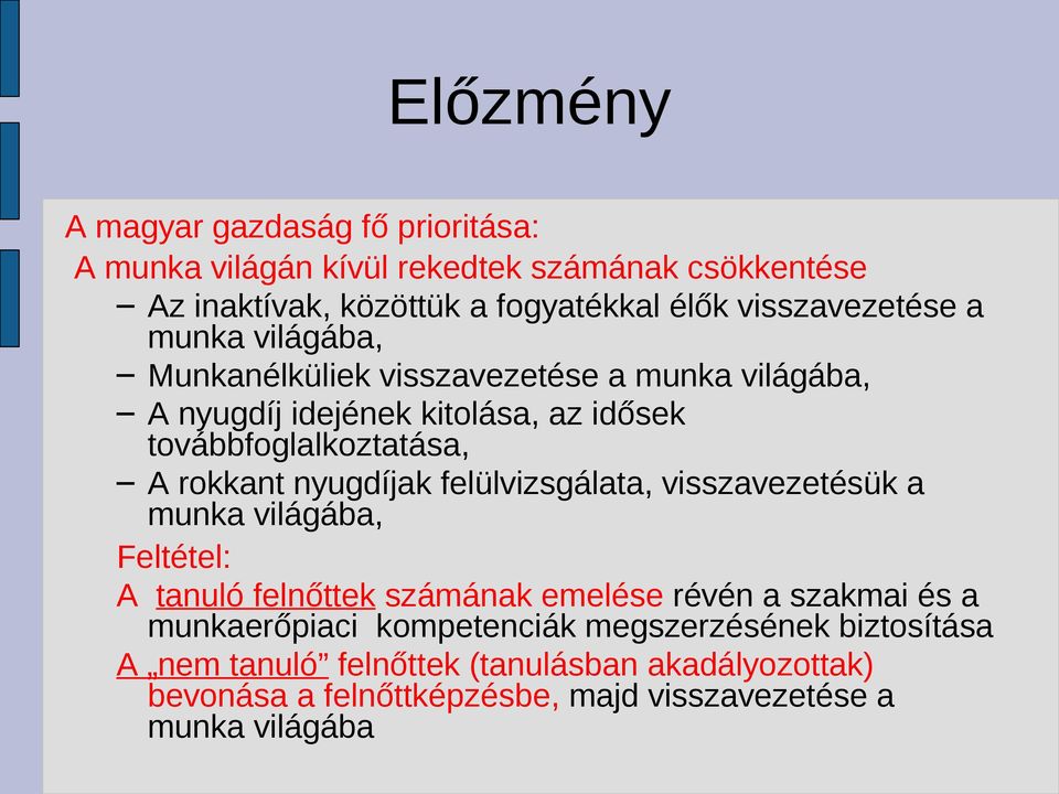 rokkant nyugdíjak felülvizsgálata, visszavezetésük a munka világába, Feltétel: A tanuló felnőttek számának emelése révén a szakmai és a