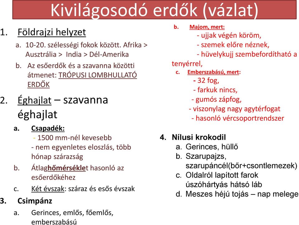 Csimpánz a. Gerinces, emlős, főemlős, emberszabású b. Majom, mert: - ujjak végén köröm, - szemek előre néznek, - hüvelykujj szembefordítható a tenyérrel, c.