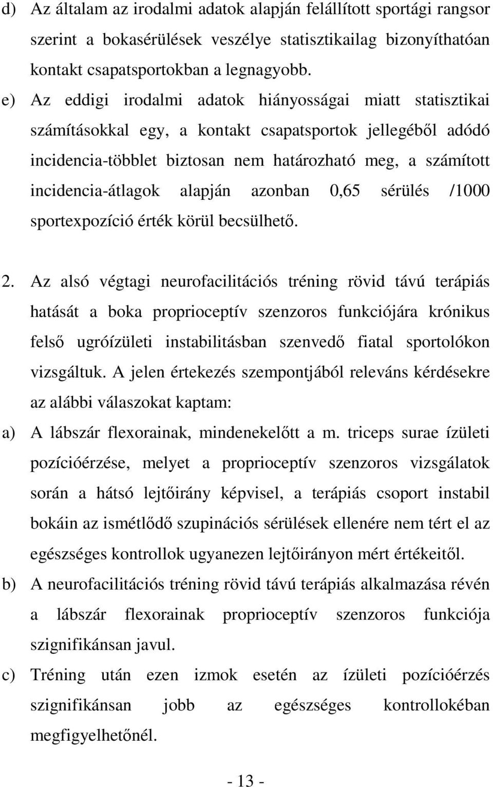 incidencia-átlagok alapján azonban 0,65 sérülés /1000 sportexpozíció érték körül becsülhető. 2.