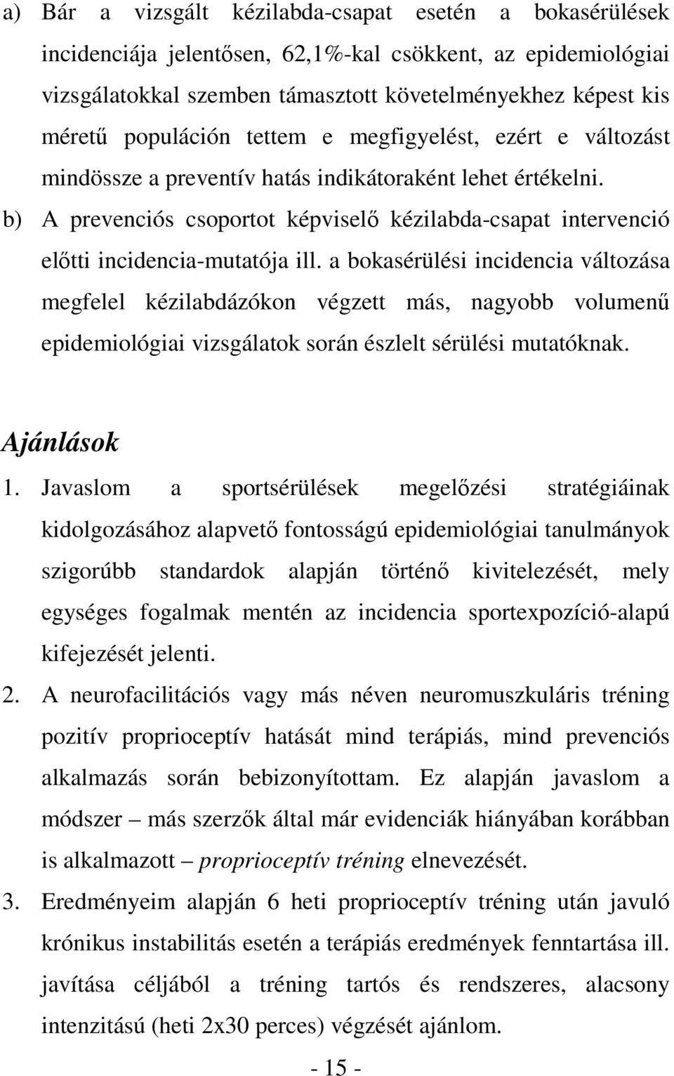 b) A prevenciós csoportot képviselő kézilabda-csapat intervenció előtti incidencia-mutatója ill.