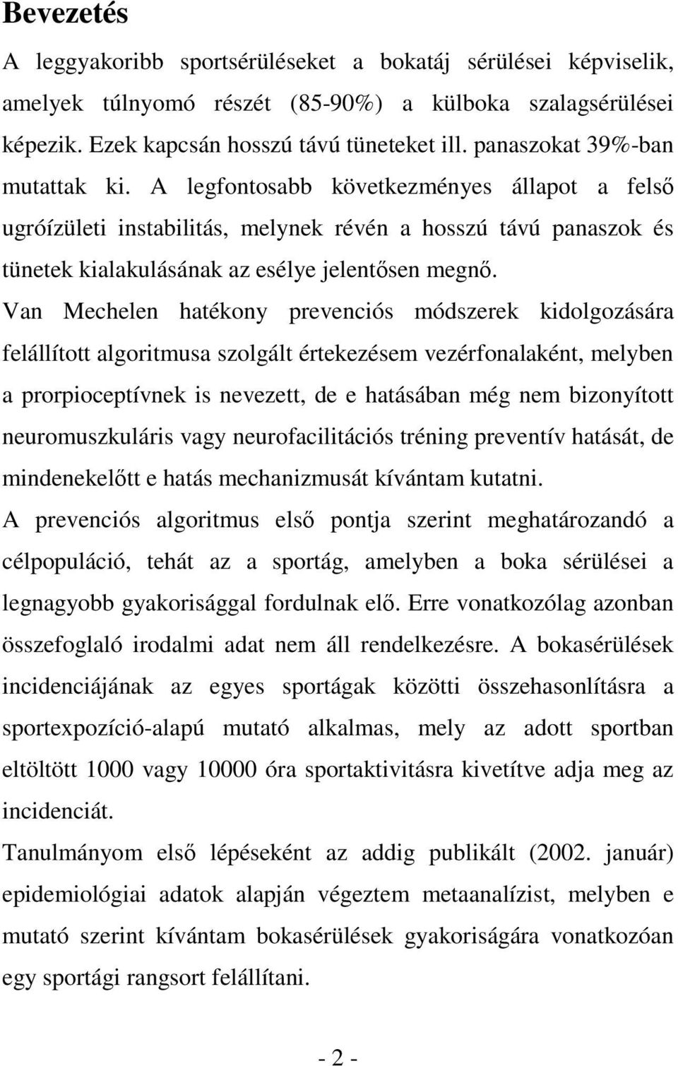 Van Mechelen hatékony prevenciós módszerek kidolgozására felállított algoritmusa szolgált értekezésem vezérfonalaként, melyben a prorpioceptívnek is nevezett, de e hatásában még nem bizonyított