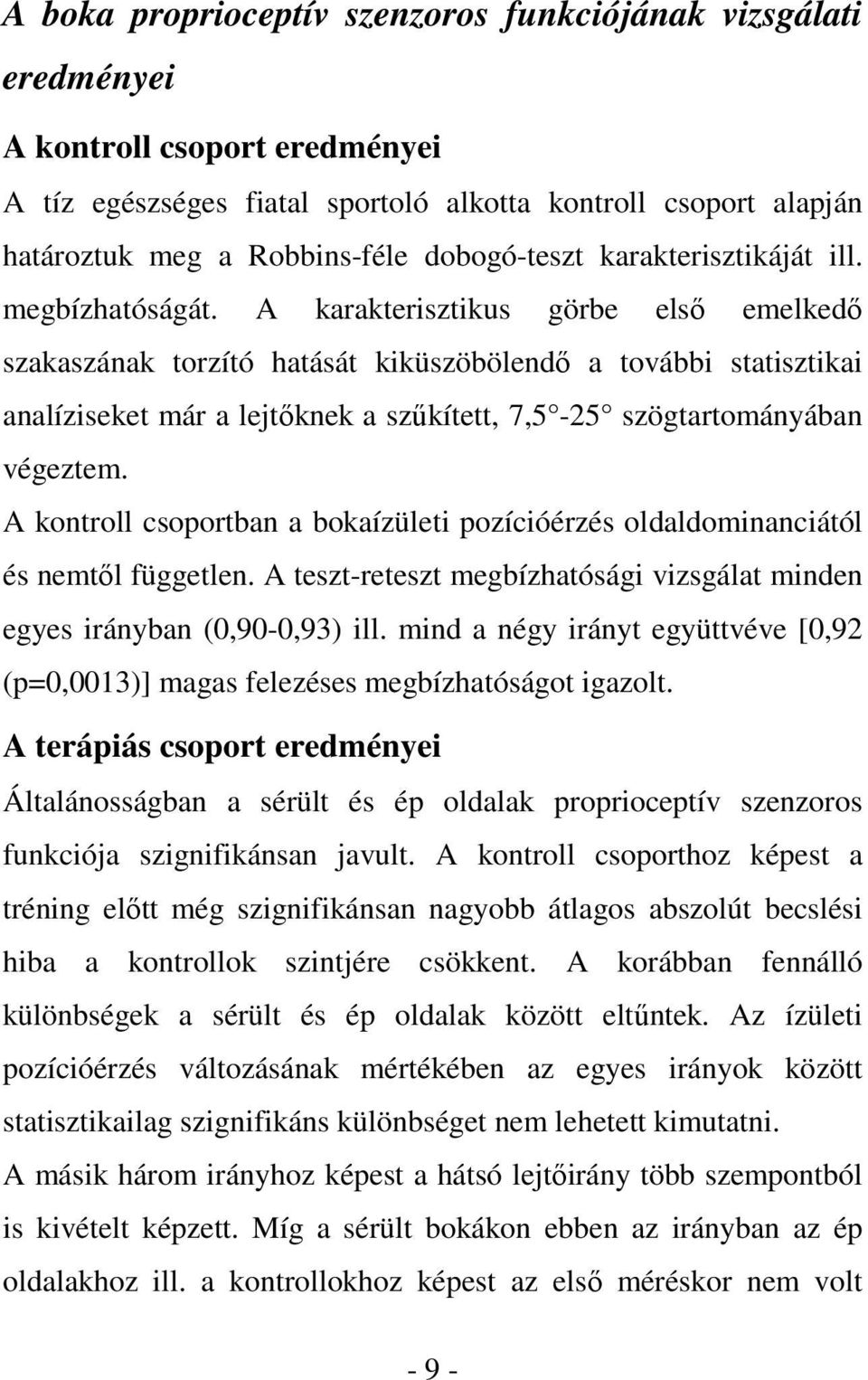 A karakterisztikus görbe első emelkedő szakaszának torzító hatását kiküszöbölendő a további statisztikai analíziseket már a lejtőknek a szűkített, 7,5-25 szögtartományában végeztem.