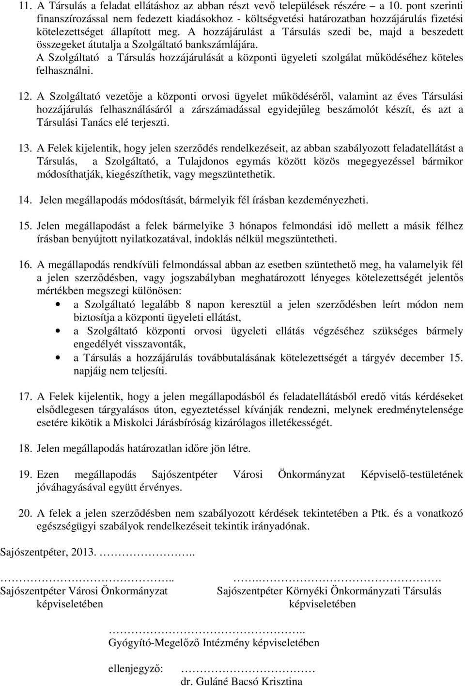 A hozzájárulást a Társulás szedi be, majd a beszedett összegeket átutalja a Szolgáltató bankszámlájára.