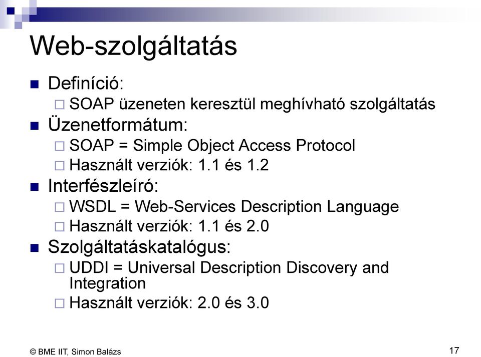 2 Interfészleíró: WSDL = Web-Services Description Language Használt verziók: 1.1 és 2.