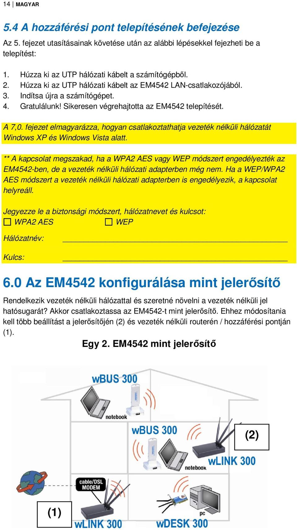 fejezet elmagyarázza, hogyan csatlakoztathatja vezeték nélküli hálózatát Windows XP és Windows Vista alatt.