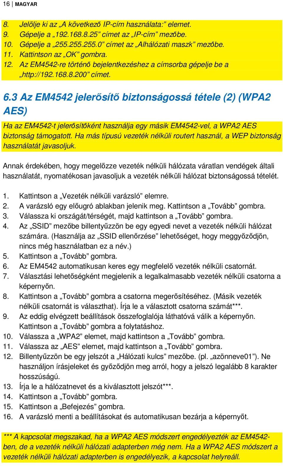 3 Az EM4542 jelerősítő biztonságossá tétele (2) (WPA2 AES) Ha az EM4542-t jelerősítőként használja egy másik EM4542-vel, a WPA2 AES biztonság támogatott.