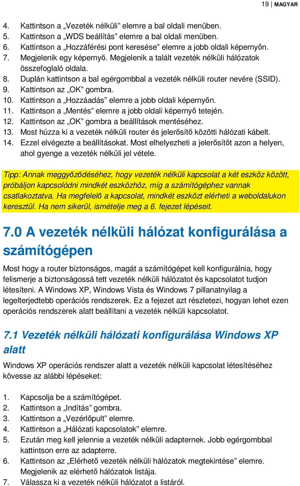 Duplán kattintson a bal egérgombbal a vezeték nélküli router nevére (SSID). 9. Kattintson az OK gombra. 10. Kattintson a Hozzáadás elemre a jobb oldali képernyőn. 11.