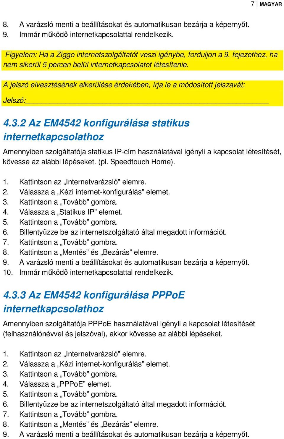 A jelszó elvesztésének elkerülése érdekében, írja le a módosított jelszavát: Jelszó: 4.3.