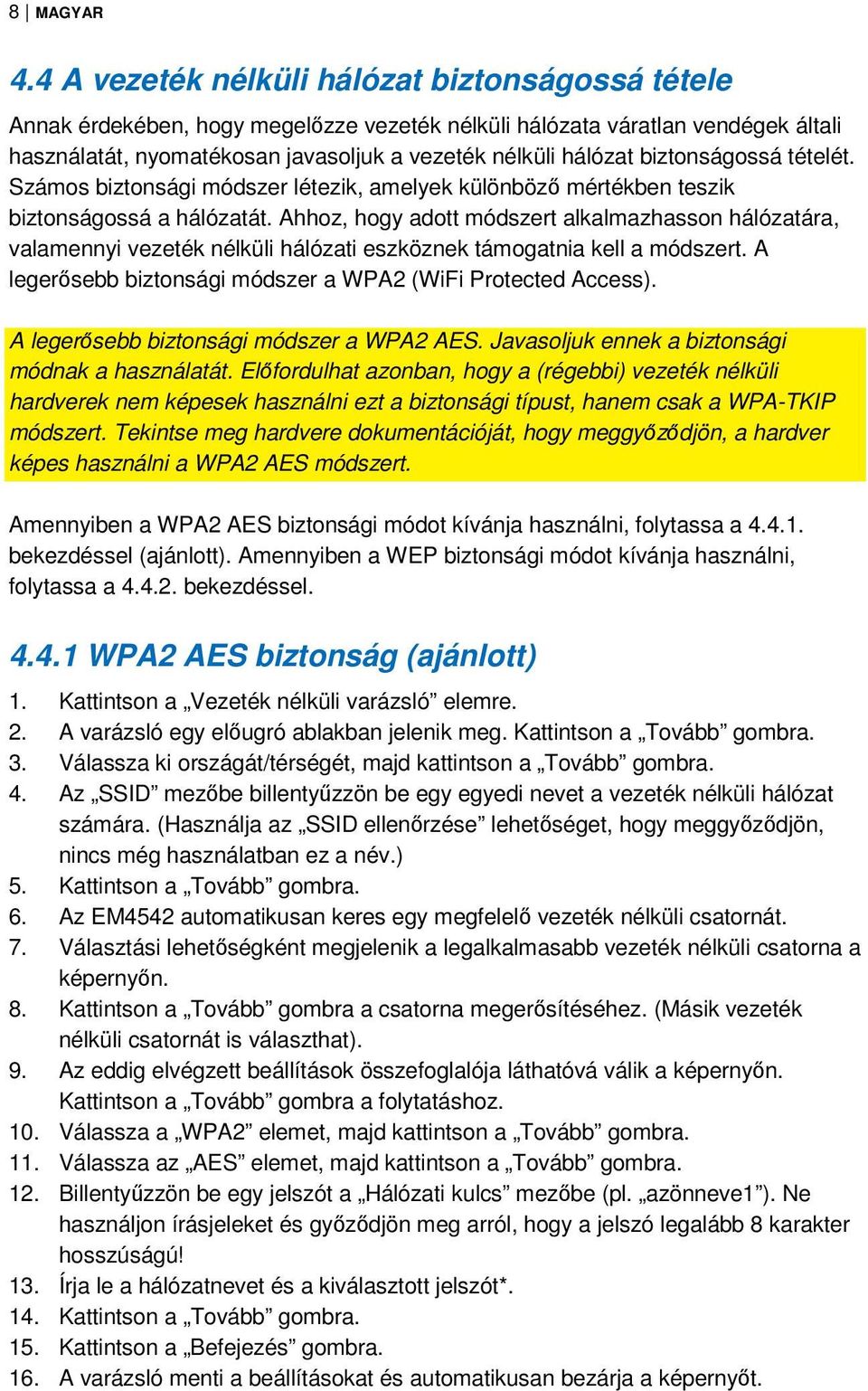 biztonságossá tételét. Számos biztonsági módszer létezik, amelyek különböző mértékben teszik biztonságossá a hálózatát.