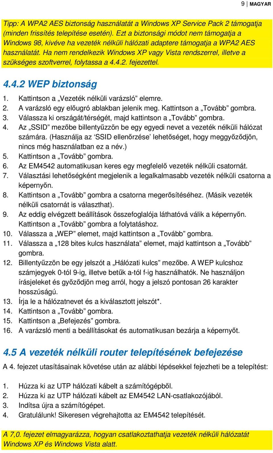 Ha nem rendelkezik Windows XP vagy Vista rendszerrel, illetve a szükséges szoftverrel, folytassa a 4.4.2. fejezettel. 4.4.2 WEP biztonság 1. Kattintson a Vezeték nélküli varázsló elemre. 2.