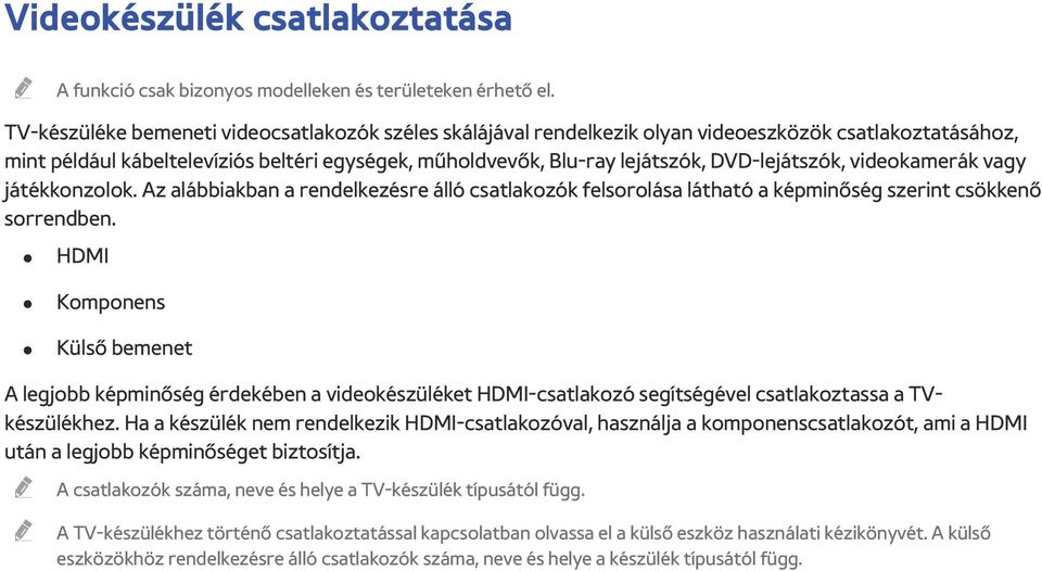 DVD-lejátszók, videokamerák vagy játékkonzolok. Az alábbiakban a rendelkezésre álló csatlakozók felsorolása látható a képminőség szerint csökkenő sorrendben.